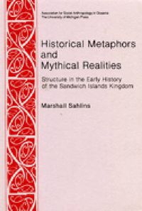 Cover image for Historical Metaphors and Mythical Realities: Structure in the Early History of the Sandwich Islands Kingdom