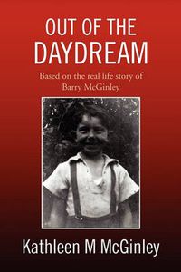 Cover image for Out of the Daydream: Based on the Autobiography of Barry McGinley Jones