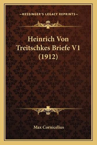 Heinrich Von Treitschkes Briefe V1 (1912)