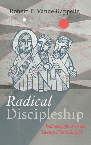 Radical Discipleship: Following Jesus in the Twenty-First Century