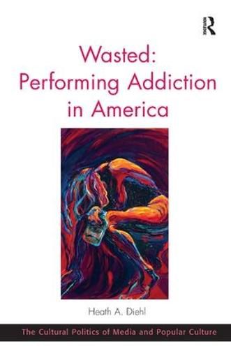 Cover image for Wasted: Performing Addiction in America