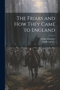 Cover image for The Friars and How They Came to England