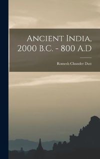 Cover image for Ancient India, 2000 B.C. - 800 A.D