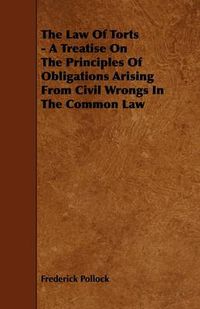 Cover image for The Law Of Torts - A Treatise On The Principles Of Obligations Arising From Civil Wrongs In The Common Law