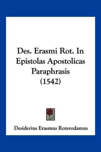 Cover image for Des. Erasmi Rot. in Epistolas Apostolicas Paraphrasis (1542)