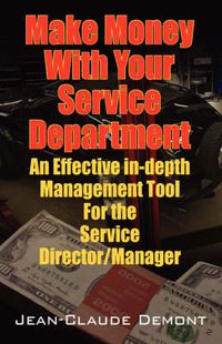 Cover image for Make Money with Your Service Department: An Effective In-Depth Management Tool for the Service Director/Manager