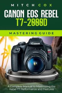 Cover image for Canon EOS Rebel T7-2000D Mastering Guide