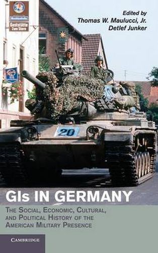 Cover image for GIs in Germany: The Social, Economic, Cultural, and Political History of the American Military Presence