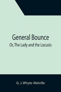 Cover image for General Bounce; Or, The Lady and the Locusts