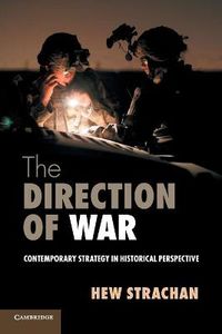 Cover image for The Direction of War: Contemporary Strategy in Historical Perspective
