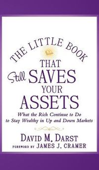 Cover image for The Little Book that Still Saves Your Assets: What The Rich Continue to Do to Stay Wealthy in Up and Down Markets