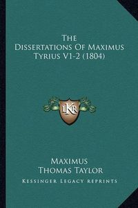 Cover image for The Dissertations of Maximus Tyrius V1-2 (1804)