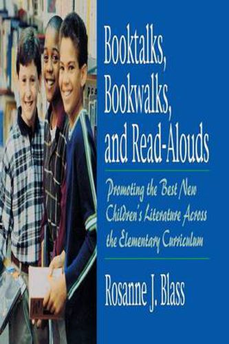 Cover image for Booktalks, Bookwalks, and Read-Alouds: Promoting the Best New Children's Literature Across the Elementary Curriculum