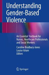 Cover image for Understanding Gender-Based Violence: An Essential Textbook for Nurses, Healthcare Professionals and Social Workers