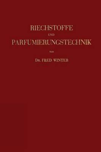 Cover image for Riechstoffe Und Parfumierungstechnik: Genesis, Charakteristik Und Chemie Der Riechstoffe Unter Besonderer Berucksichtigung Ihrer Praktischen Verwendung Zur Herstellung Komplexer Riechstoff-Gemische