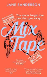 Cover image for Mix Tape: The most nostalgic and uplifting romance you'll read this year. 'Fantastic, moving, beautiful' Daily Mail