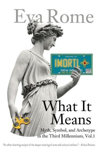 Cover image for What It Means: Myth, Symbol, and Archetype in the Third Millennium, Vol. 1