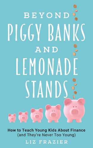Cover image for Beyond Piggy Banks and Lemonade Stands: How to Teach Young Kids About Finance (and They're Never Too Young)
