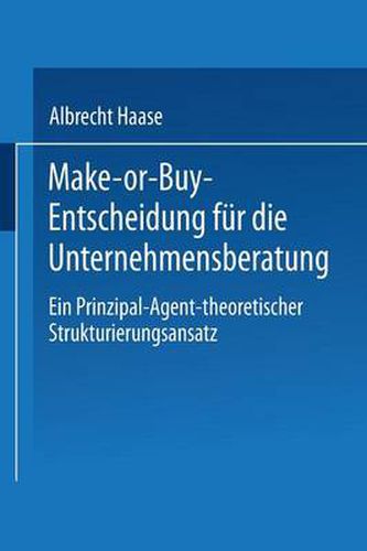 Cover image for Make-Or-Buy-Entscheidung Fur Die Unternehmensberatung: Ein Prinzipal-Agent-Theoretischer Strukturierungsansatz