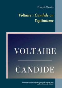 Cover image for Voltaire: Candide ou l'optimisme: Le texte en version integrale + un guide pratique pour analyser l'oeuvre de Voltaire
