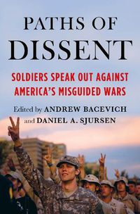 Cover image for Paths of Dissent: Soldiers Speak Out Against America's Misguided Wars