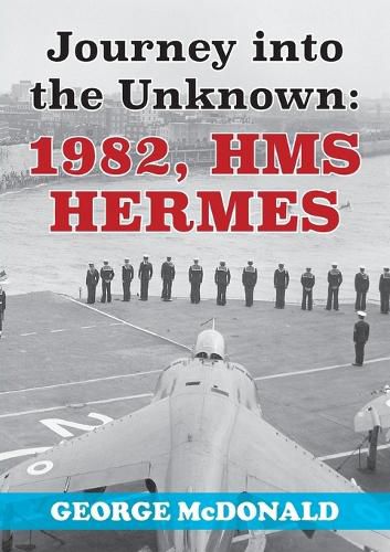 Cover image for Journey to the Unknown: 1982, HMS Hermes