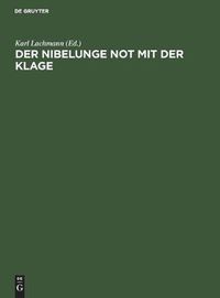 Cover image for Der Nibelunge Not Mit Der Klage: In Der AEltesten Gestalt Mit Den Abweichungen Der Gemeinen Lesart