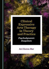 Cover image for Clinical Expressive Arts Therapy in Theory and Practice: Psychodynamic Snapshots