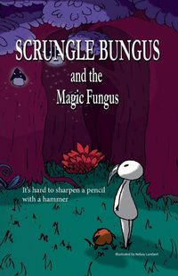 Cover image for Scrungle Bungus and the Magic Fungus