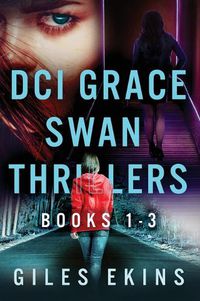 Cover image for DCI Grace Swan Thrillers - Books 1-3