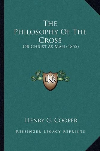 The Philosophy of the Cross: Or Christ as Man (1855)