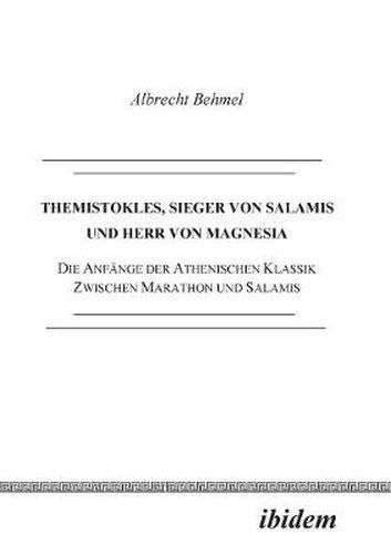 Cover image for Themistokles, Sieger von Salamis und Herr von Magnesia. Die Anf nge der athenischen Klassik zwischen Marathon und Salamis
