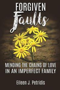 Cover image for Forgiven Faults: Mending the Chains of Love in an Imperfect Family