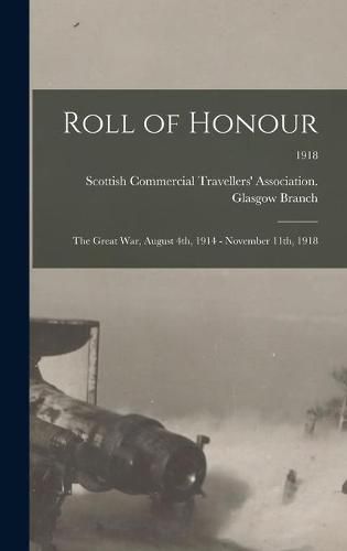 Cover image for Roll of Honour: the Great War, August 4th, 1914 - November 11th, 1918; 1918