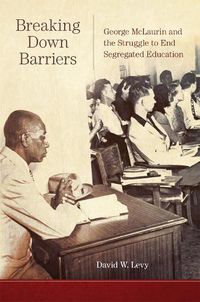 Cover image for Breaking Down Barriers: George McLaurin and the Struggle to End Segregated Education