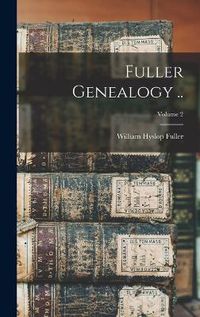 Cover image for Fuller Genealogy ..; Volume 2