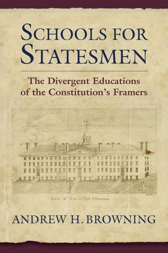 Cover image for Schools for Statesmen: The Divergent Educations of the Constitutional Framers