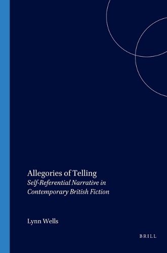 Cover image for Allegories of Telling: Self-Referential Narrative in Contemporary British Fiction