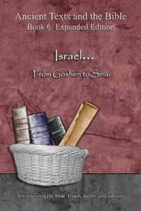 Cover image for Israel... From Goshen to Sinai - Expanded Edition: Synchronizing the Bible, Enoch, Jasher, and Jubilees