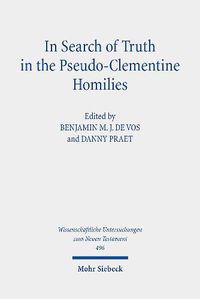 Cover image for In Search of Truth in the Pseudo-Clementine Homilies: New Approaches to a Philosophical and Rhetorical Novel of Late Antiquity