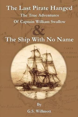 The Last Pirate Hanged: The True Adventures of Captain William Swallow & The Ship with No Name