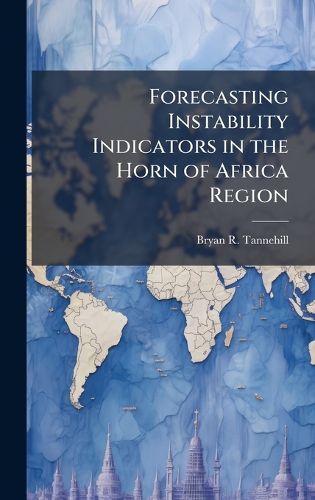 Forecasting Instability Indicators in the Horn of Africa Region
