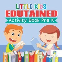 Cover image for Little Kids Edutained Activity Book Pre K