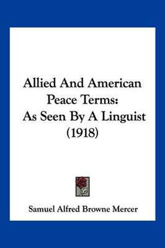 Allied and American Peace Terms: As Seen by a Linguist (1918)