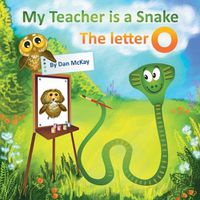 Cover image for My Teacheris a Snake The Letter O