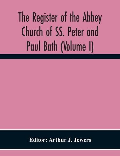 Cover image for The Register Of The Abbey Church Of Ss. Peter And Paul Bath (Volume I)