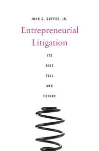 Cover image for Entrepreneurial Litigation: Its Rise, Fall, and Future