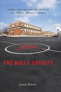 Cover image for The Bully Society: School Shootings and the Crisis of Bullying in America's Schools