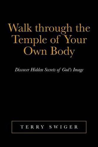 Cover image for Walk Through the Temple of Your Own Body: Discover Hidden Secrets of God's Image