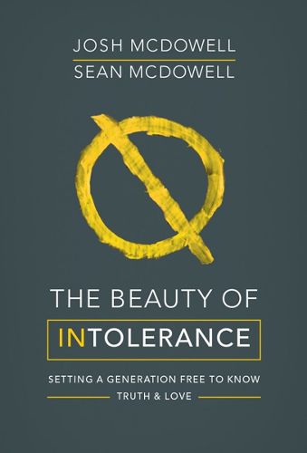 The Beauty of Intolerance: Setting a generation free to know truth and love